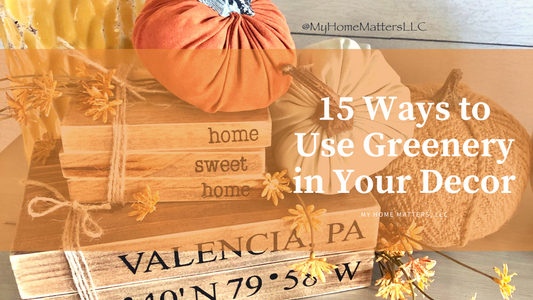 Fifteen Ways to Use Greenery in Your Decor