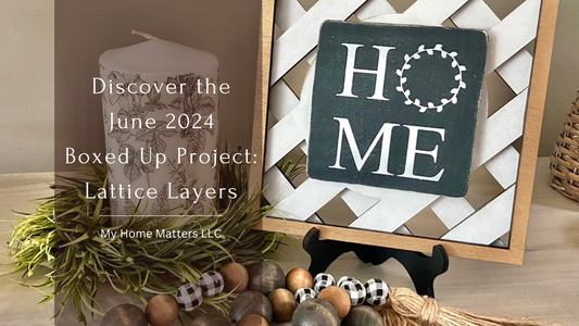 Discover the June 2024 Boxed Up Project: Lattice Layers