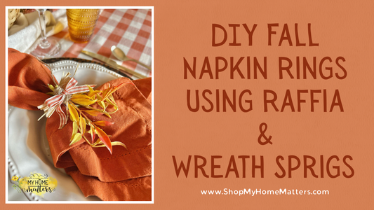 DIY Fall Napkin Rings Using Raffia & Wreath Sprigs