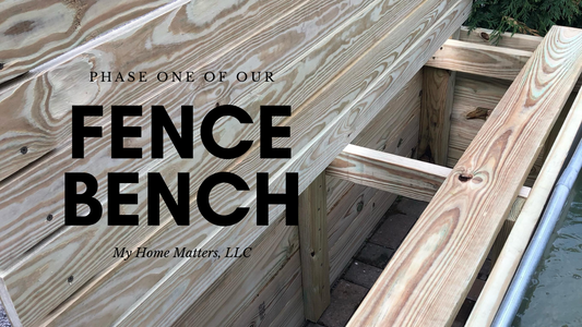 Our Fence Bench - Phase One