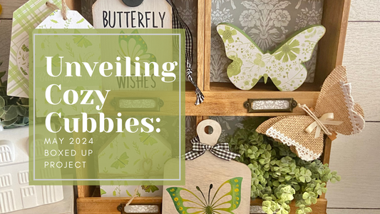 Unveiling Cozy Cubbies: May 2024 Boxed Up Project
