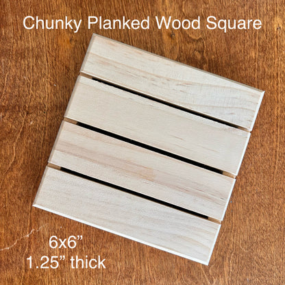 Chunky Planked Wood Square (6.25”)